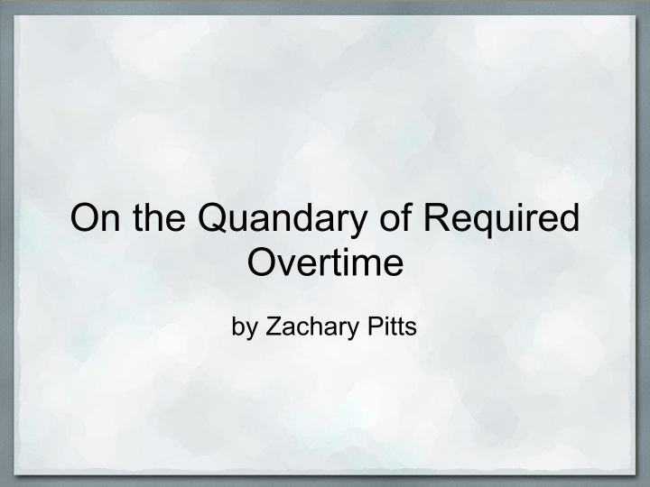 on the quandary of required overtime