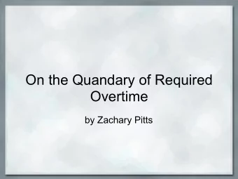 On the Quandary of Required  Overtime  by Zachary Pitts  Introduction  Why I am here:  To inform