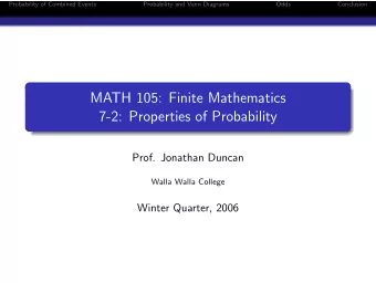 MATH 105: Finite Mathematics  7-2: Properties of Probability  Prof. Jonathan Duncan  Walla Walla