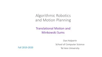 and Motion Planning  Translational Motion and  Minkowski Sums  Dan Halperin  School of Computer
