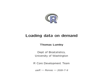 Loading data on demand  Thomas Lumley  Dept of Biostatistics,  University of Washington  R Core