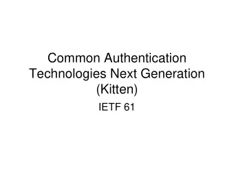 Common Authentication  Technologies Next Generation  (Kitten)  IETF 61  Introduction  Welcome