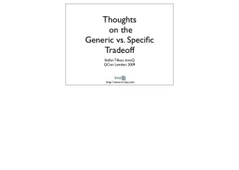 Thoughts  on the  Generic vs. Specific  Tradeoff  Stefan Tilkov, innoQ  QCon London 2009