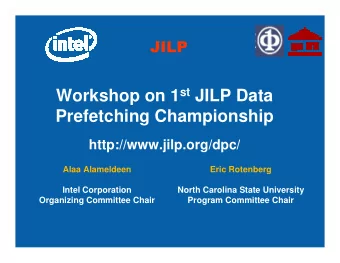 Workshop on 1 st JILP Data  Prefetching Championship  http://www.jilp.org/dpc/  Alaa Alameldeen