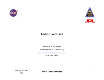Team Exercises  Michael R. Gunson  Jet Propulsion Laboratory  Michael.Gunson@jpl.nasa.gov  818 354