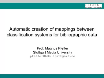 Automatic creation of mappings between  classification systems for bibliographic data  Prof. Magnus
