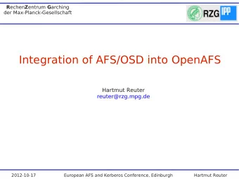 Integration of AFS/OSD into OpenAFS  Hartmut Reuter  reuter@rzg.mpg.de  2012-10-17