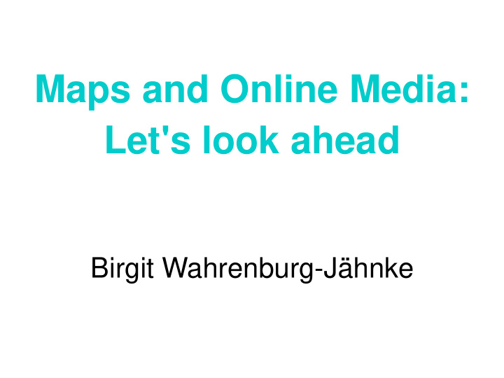 maps and online media let s look ahead