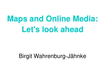 Maps and Online Media:  Let's look ahead  Birgit Wahrenburg-Jhnke  Maps and Media  Hamburg 10.