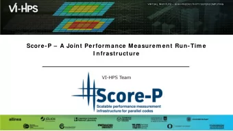 Score-P  A Joint Perform ance Measurem ent Run-Tim e  I nfrastructure  VI-HPS Team  VIRTUAL