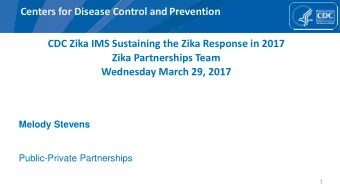 Centers for Disease Control and Prevention  CDC Zika IMS Sustaining the Zika Response in 2017  Zika