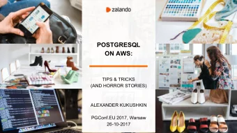 POSTGRESQL  ON AWS:  TIPS &amp; TRICKS  (AND HORROR STORIES)  ALEXANDER KUKUSHKIN  PGConf.EU 2017,