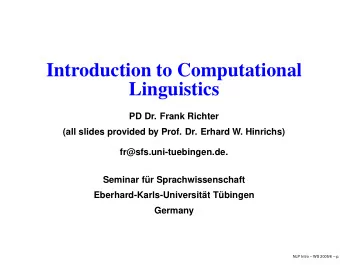 Introduction to Computational  Linguistics  PD Dr. Frank Richter  (all slides provided by Prof. Dr.