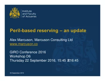 Peril-based reserving  an update  Alex Marcuson, Marcuson Consulting Ltd  www.marcuson.co  GIRO