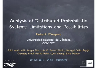 Analysis of Distributed Probabilistic  Systems: Limitations and Possibilities Pedro R. DArgenio