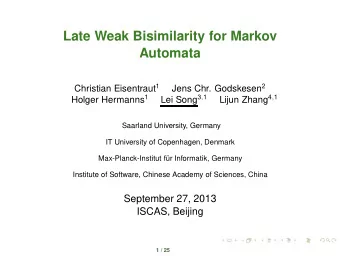 Late Weak Bisimilarity for Markov  Automata Christian Eisentraut 1 Jens Chr. Godskesen 2 Holger
