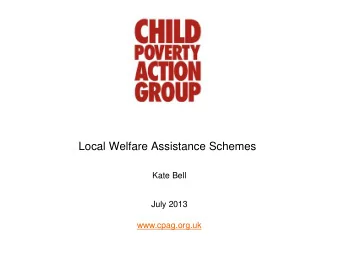 Local Welfare Assistance Schemes  Kate Bell  July 2013  www.cpag.org.uk  The Social Fund past and