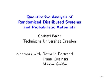 Quantitative Analysis of  Randomized Distributed Systems  and Probabilistic Automata  Christel