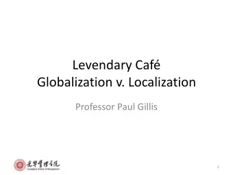 Levendary Caf  Globalization v. Localization  Professor Paul Gillis  1 Why Internationalize?