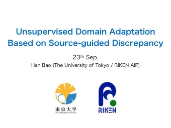 Unsupervised Domain Adaptation  Based on Source-guided Discrepancy 23 th Sep.  Han Bao (The