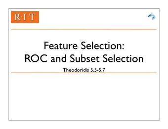 Feature Selection:  ROC and Subset Selection  Theodoridis 5.5-5.7  Using ROC for Feature Selection