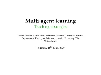 Multi-agent learning  T  eahing  strategies Gerard Vreeswijk , Intelligent Software Systems,
