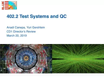 402.2 Test Systems and QC  Anadi Canepa, Yuri Gershtein  CD1 Directors Review  March 20, 2019
