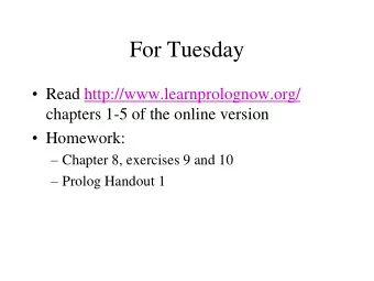 For Tuesday  Read http://www.learnprolognow.org/  chapters 1-5 of the online version