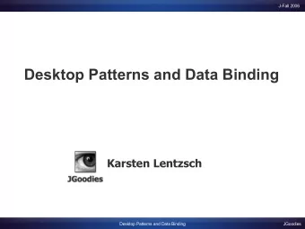 Desktop Patterns and Data Binding  Karsten Lentzsch  Desktop Patterns and Data Binding  JGoodies