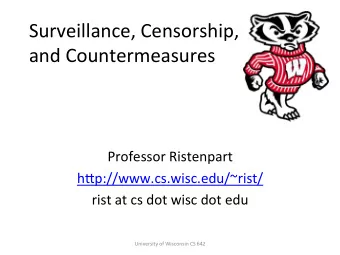 Surveillance,  Censorship,    and  Countermeasures    Professor  Ristenpart