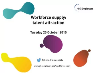 #nhsworkforcesupply  www.nhsemployers.org/workforcesupply  @NHSE_Caroline  # nhsworkforcesupply  #