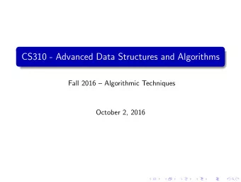 CS310 - Advanced Data Structures and Algorithms  Fall 2016  Algorithmic Techniques  October 2,