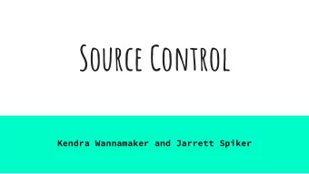 Source Control  Kendra Wannamaker and Jarrett Spiker