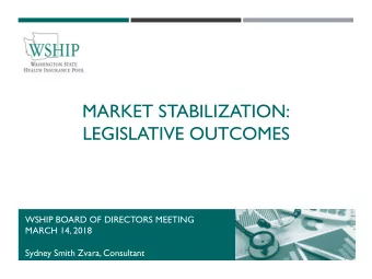 MARKET STABILIZATION:  LEGISLATIVE OUTCOMES  WSHIP BOARD OF DIRECTORS MEETING  MARCH 14, 2018