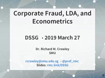 Corporate Fraud, LDA, and  Econometrics DSSG  2019 March 27  Dr. Richard M. Crowley  SMU