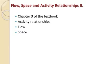 Flow, Space and Activity Relationships II.  Chapter 3 of the textbook  Activity relationships