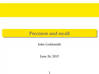 Precision and recall  John Goldsmith  June 26, 2015  1  Document retrieval  Precision  How well do
