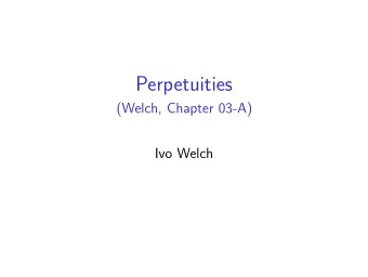 Perpetuities  (Welch, Chapter 03-A)  Ivo Welch  Maintained Assumptions  We assume perfect
