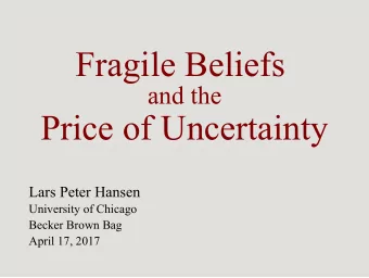Fragile Beliefs  and the  Price of Uncertainty  Lars Peter Hansen  University of Chicago  Becker