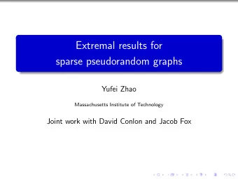 Extremal results for  sparse pseudorandom graphs  Yufei Zhao  Massachusetts Institute of Technology