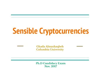 Sensible Cryptocurrencies  Ghada Almashaqbeh  Columbia University  Ph.D Candidacy Exam  Nov. 2017