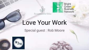 Love Your Work  Special guest : Rob Moore  The Speakers  Rob Moore  Rachel McCaw  RJM Consulting