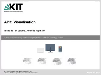 AP3: Visualisation  Nicholas Tan Jerome, Andreas Kopmann  Institute for Data Processing and