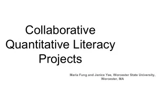 Collaborative  Quantitative Literacy  Projects  Maria Fung and Janice Yee, Worcester State