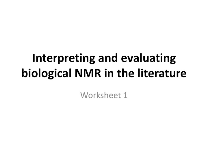 interpreting and evaluating biological nmr in the