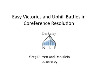 Easy  Victories  and  Uphill  Ba4les  in    Coreference  Resolu9on  Greg