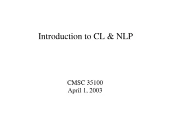 Introduction to CL &amp; NLP  CMSC 35100  April 1, 2003  Speech and Language Processing