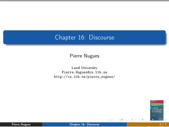 Chapter 16: Discourse  Pierre Nugues  Lund University  Pierre.Nugues@cs.lth.se