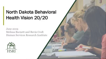 North  th D  Dakota  ta Behavioral  vioral  Hea  ealth Vi  Visi  sion 20/20  June 2019  Melissa