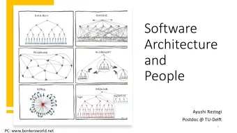 Software  Architecture  and  People  Ayushi Rastogi  Postdoc @ TU-Delft  1  PC: